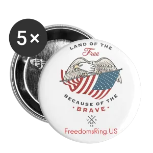 LAND OF THE FREE, BECAUSE OF THE BRAVE - Buttons large 2.2'' (5-pack)