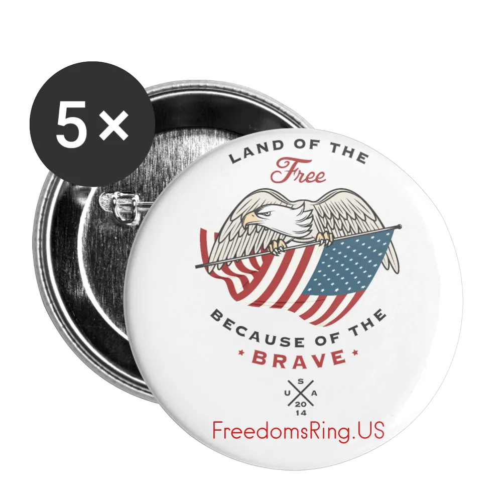 LAND OF THE FREE, BECAUSE OF THE BRAVE - Buttons large 2.2'' (5-pack)